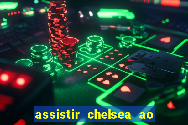 assistir chelsea ao vivo futemax